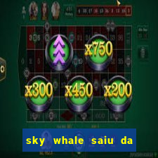 sky whale saiu da play store